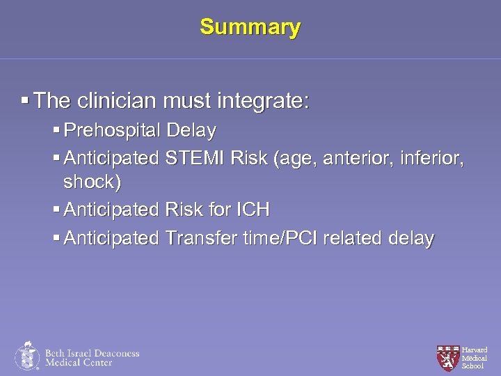 Summary § The clinician must integrate: § Prehospital Delay § Anticipated STEMI Risk (age,