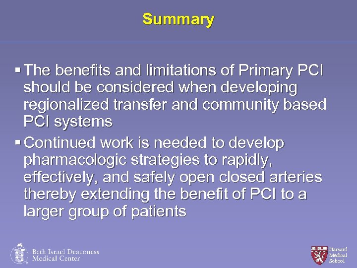 Summary § The benefits and limitations of Primary PCI should be considered when developing