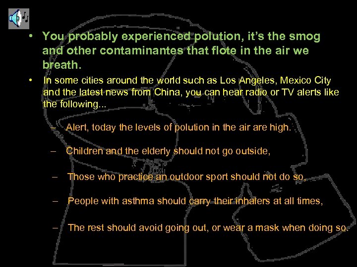  • You probably experienced polution, it’s the smog and other contaminantes that flote