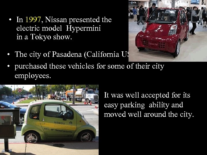 • In 1997, Nissan presented the electric model Hypermini in a Tokyo show.