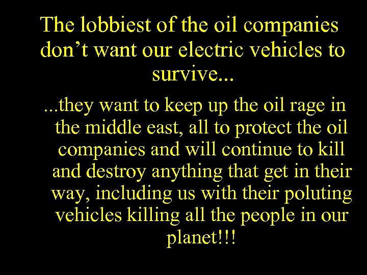 The lobbiest of the oil companies don’t want our electric vehicles to survive. .
