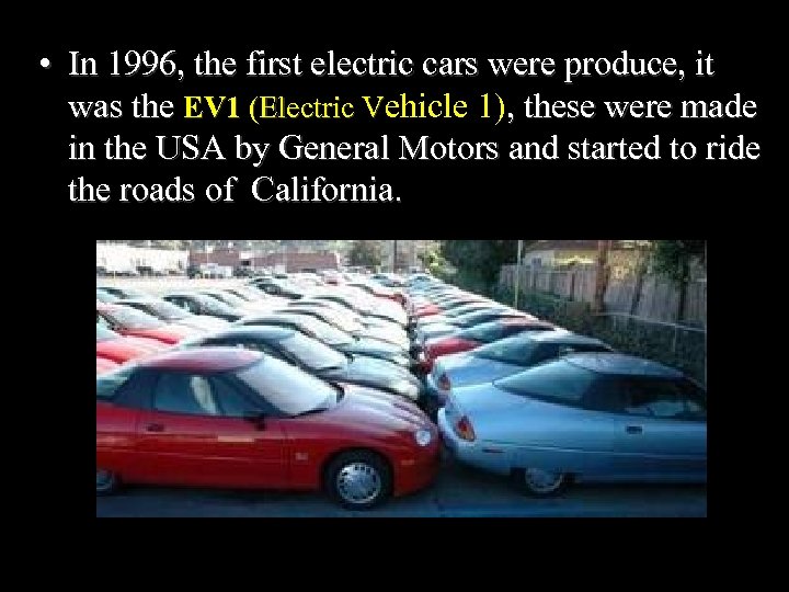  • In 1996, the first electric cars were produce, it was the EV