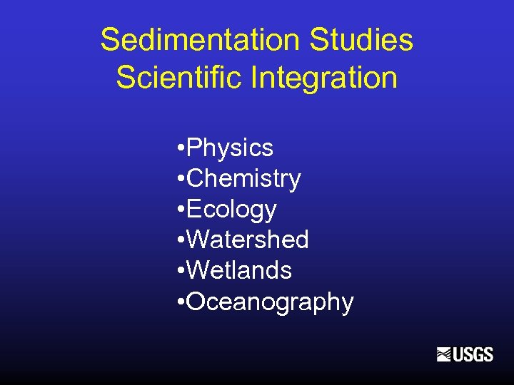 Sedimentation Studies Scientific Integration • Physics • Chemistry • Ecology • Watershed • Wetlands