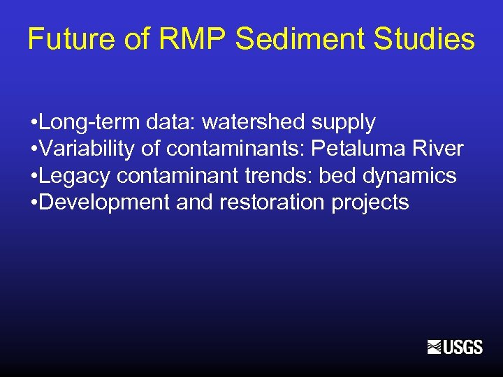 Future of RMP Sediment Studies • Long-term data: watershed supply • Variability of contaminants: