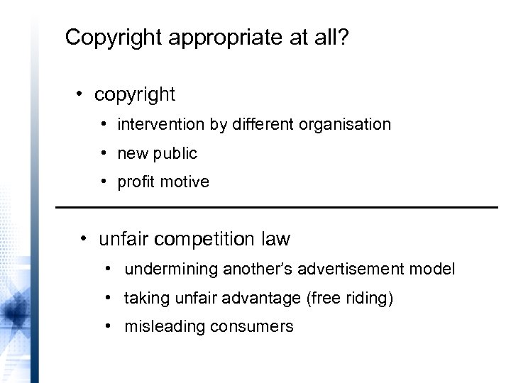 Copyright appropriate at all? • copyright • intervention by different organisation • new public