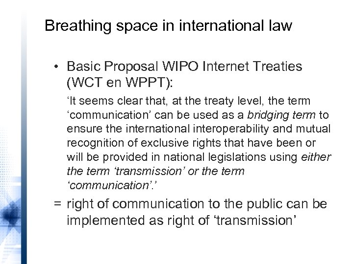 Breathing space in international law • Basic Proposal WIPO Internet Treaties (WCT en WPPT):