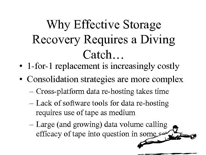 Why Effective Storage Recovery Requires a Diving Catch… • 1 -for-1 replacement is increasingly