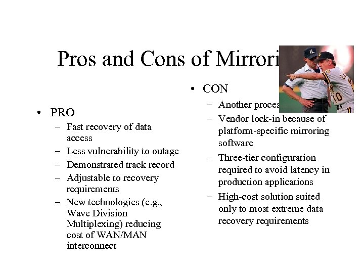 Pros and Cons of Mirroring • CON • PRO – Fast recovery of data