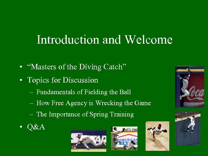 Introduction and Welcome • “Masters of the Diving Catch” • Topics for Discussion –