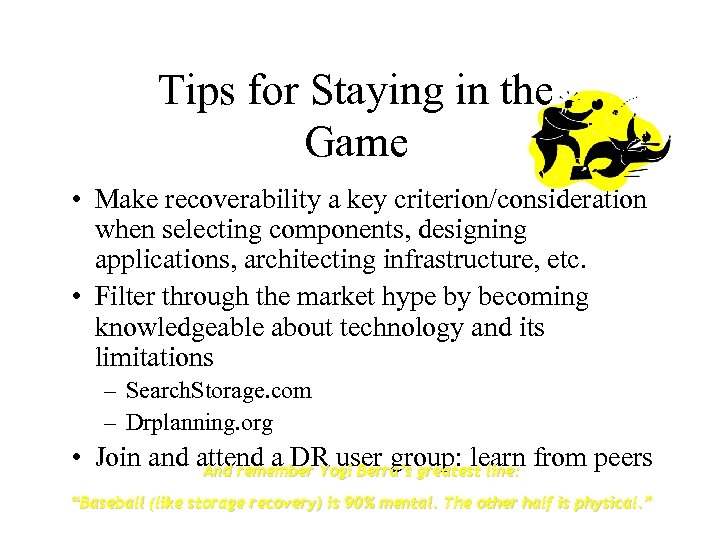 Tips for Staying in the Game • Make recoverability a key criterion/consideration when selecting