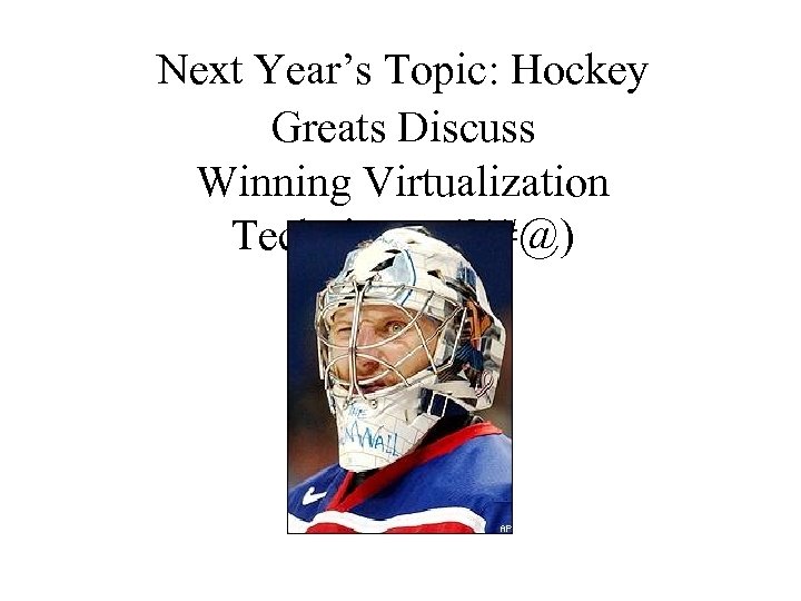 Next Year’s Topic: Hockey Greats Discuss Winning Virtualization Techniques (? !#@) 