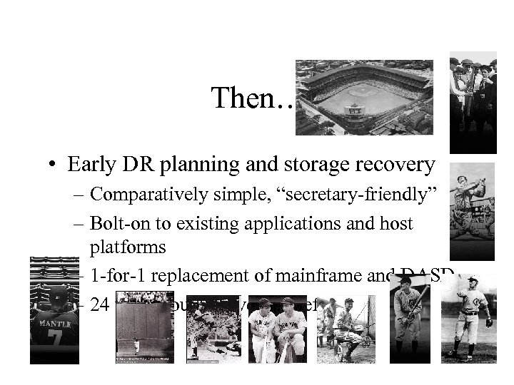 Then… • Early DR planning and storage recovery – Comparatively simple, “secretary-friendly” – Bolt-on