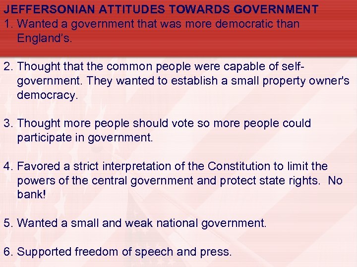 JEFFERSONIAN ATTITUDES TOWARDS GOVERNMENT 1. Wanted a government that was more democratic than England’s.
