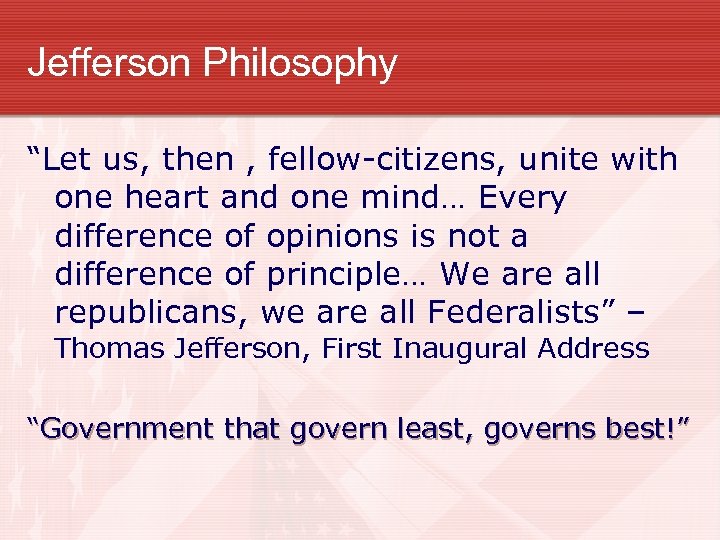 Jefferson Philosophy “Let us, then , fellow-citizens, unite with one heart and one mind…