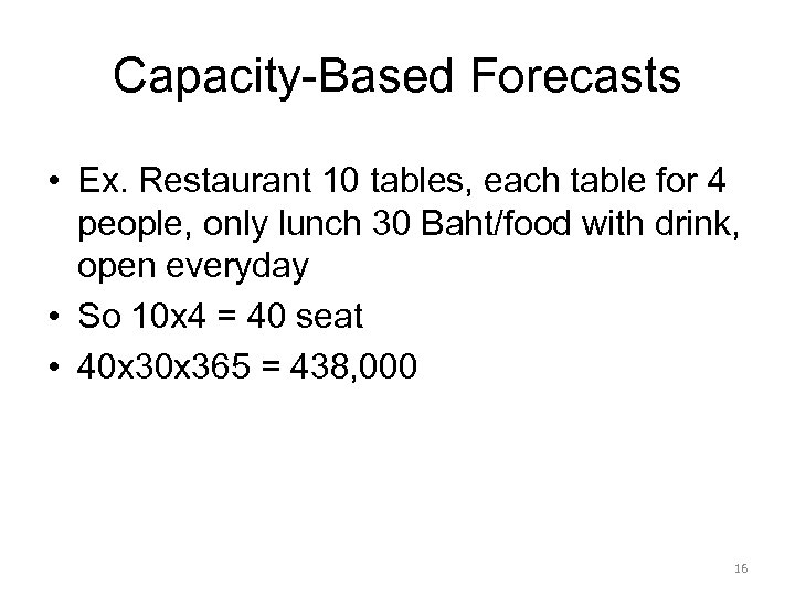 Capacity-Based Forecasts • Ex. Restaurant 10 tables, each table for 4 people, only lunch