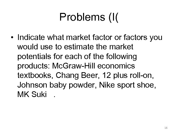 Problems (I( • Indicate what market factor or factors you would use to estimate