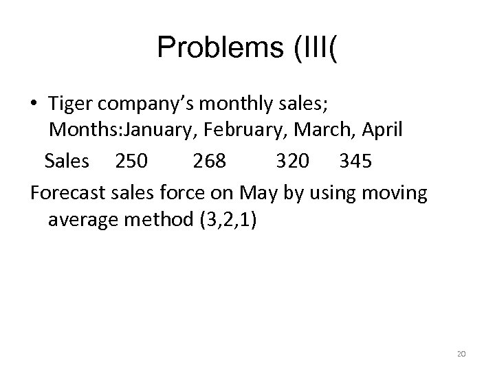 Problems (III( • Tiger company’s monthly sales; Months: January, February, March, April Sales 250