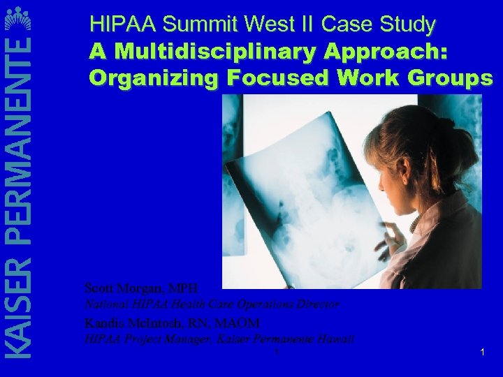 HIPAA Summit West II Case Study A Multidisciplinary Approach: Organizing Focused Work Groups Scott