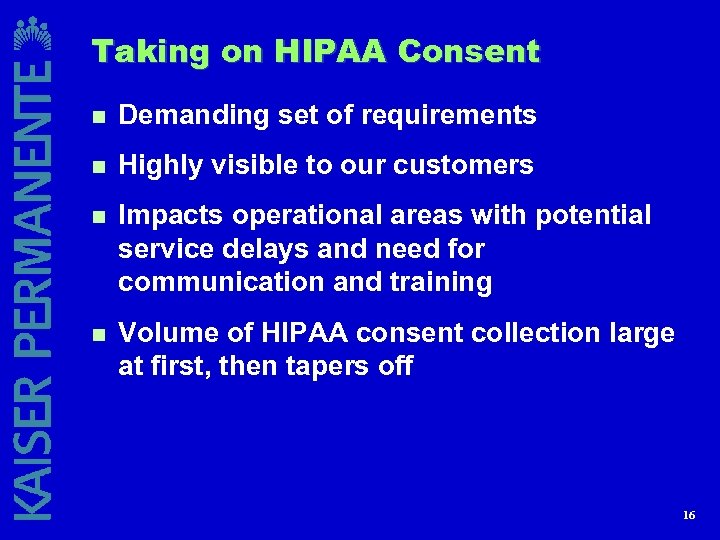 Taking on HIPAA Consent n Demanding set of requirements n Highly visible to our