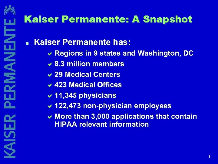 Kaiser Permanente: A Snapshot n Kaiser Permanente has: a Regions in 9 states and