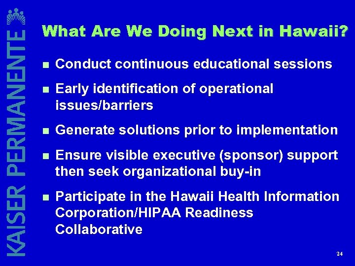 What Are We Doing Next in Hawaii? n Conduct continuous educational sessions n Early
