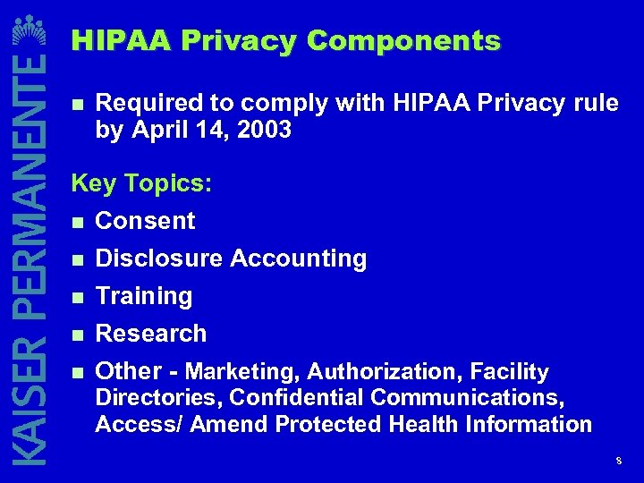 HIPAA Privacy Components n Required to comply with HIPAA Privacy rule by April 14,