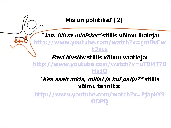 Mis on poliitika? (2) “Jah, härra minister” stiilis võimu ihaleja: http: //www. youtube. com/watch?
