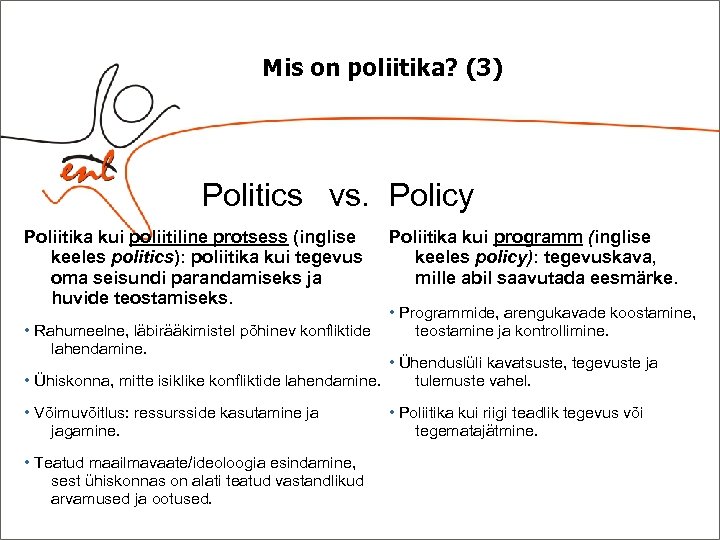 Mis on poliitika? (3) Politics vs. Policy Poliitika kui poliitiline protsess (inglise keeles politics):