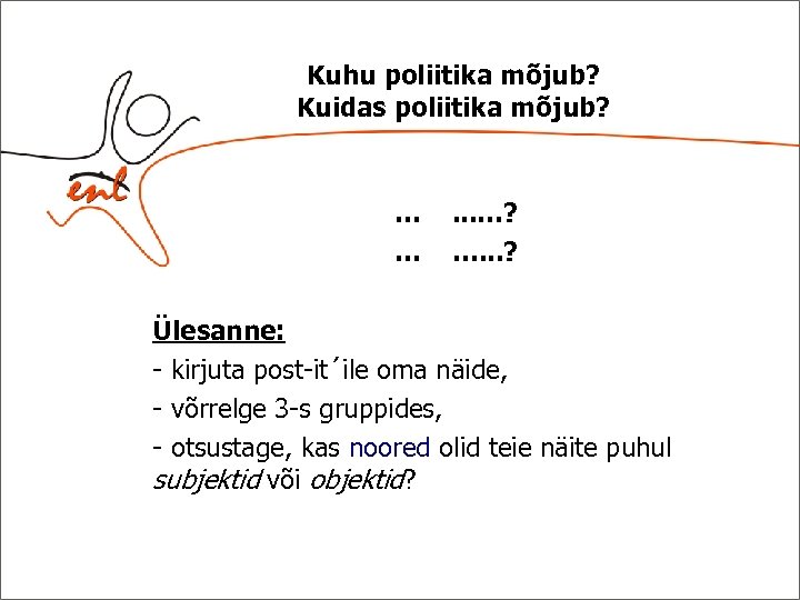 Kuhu poliitika mõjub? Kuidas poliitika mõjub? … … . . . …? …. .