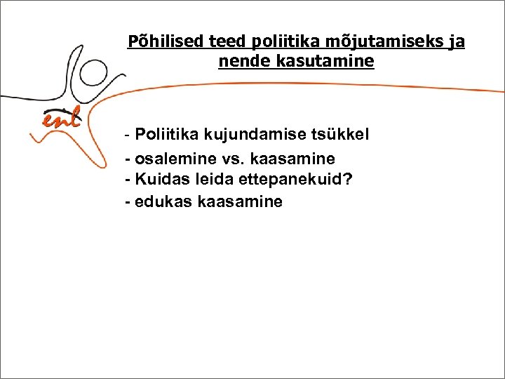 Põhilised teed poliitika mõjutamiseks ja nende kasutamine - Poliitika kujundamise tsükkel - osalemine vs.