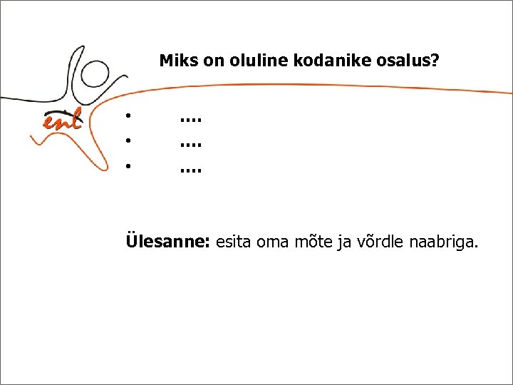 Miks on oluline kodanike osalus? • • • …. …. …. Ülesanne: esita oma