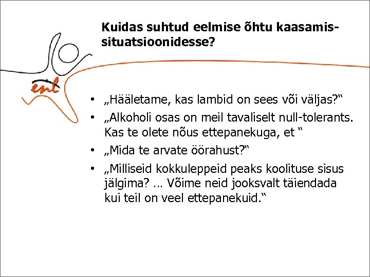 Kuidas suhtud eelmise õhtu kaasamissituatsioonidesse? • „Hääletame, kas lambid on sees või väljas? “