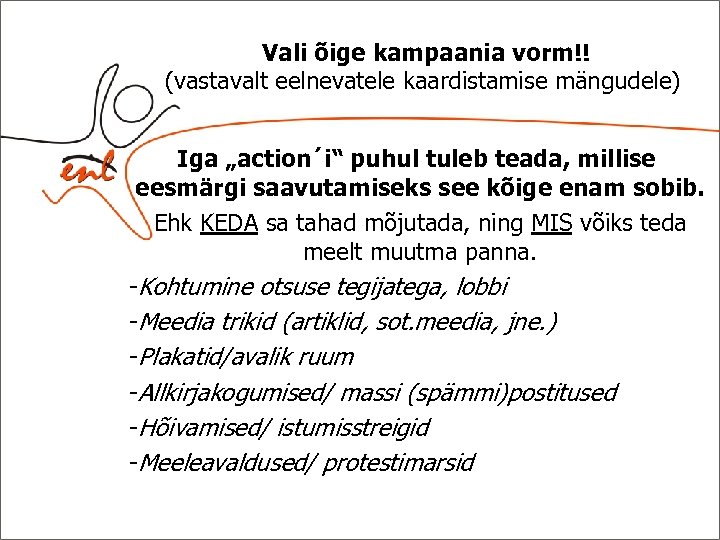 Vali õige kampaania vorm!! (vastavalt eelnevatele kaardistamise mängudele) Iga „action´i“ puhul tuleb teada, millise