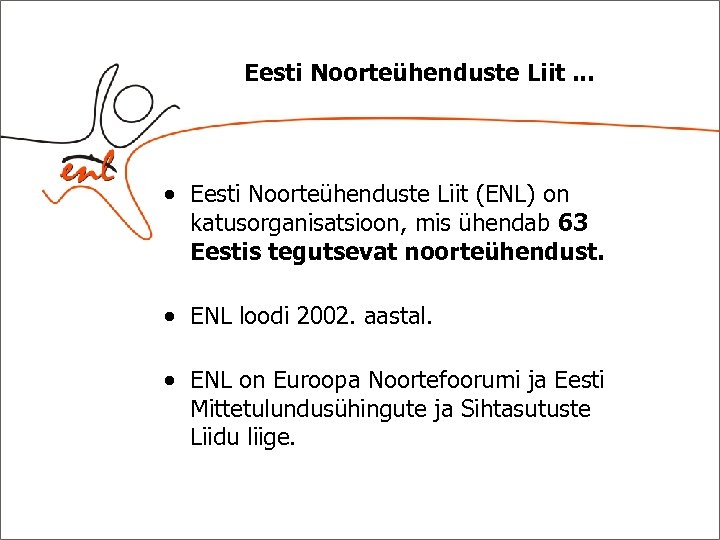 Eesti Noorteühenduste Liit. . . Eesti Noorteühenduste Liit (ENL) on katusorganisatsioon, mis ühendab 63