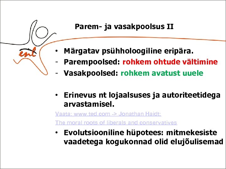 Parem- ja vasakpoolsus II • Märgatav psühholoogiline eripära. - Parempoolsed: rohkem ohtude vältimine -