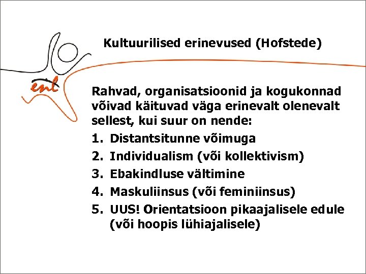 Kultuurilised erinevused (Hofstede) Rahvad, organisatsioonid ja kogukonnad võivad käituvad väga erinevalt olenevalt sellest, kui