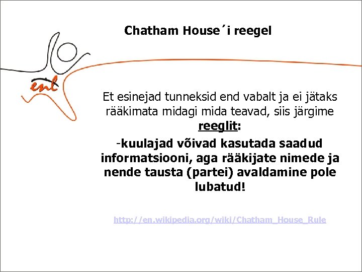 Chatham House´i reegel Et esinejad tunneksid end vabalt ja ei jätaks rääkimata midagi mida
