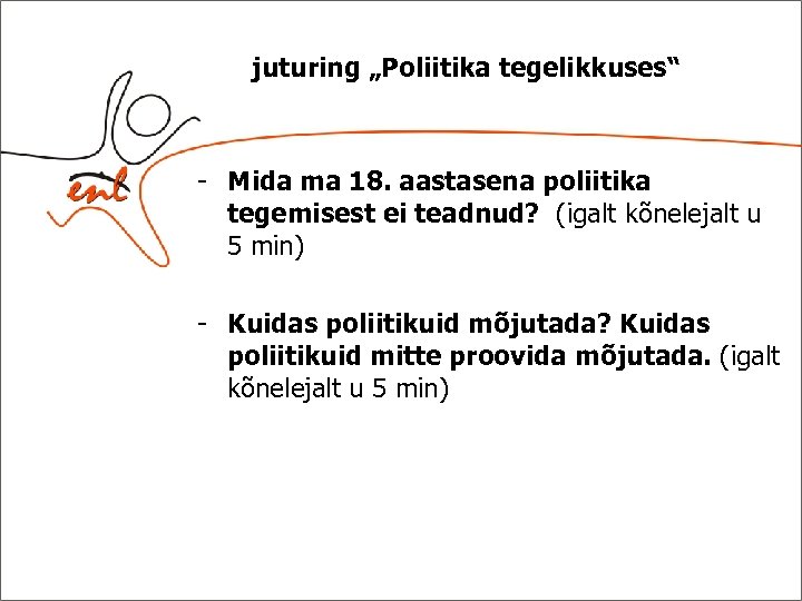 juturing „Poliitika tegelikkuses“ - Mida ma 18. aastasena poliitika tegemisest ei teadnud? (igalt kõnelejalt