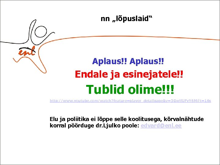 nn „lõpuslaid“ Aplaus!! Endale ja esinejatele!! Tublid olime!!! http: //www. youtube. com/watch? feature=player_detailpage&v=3 Gwjf.