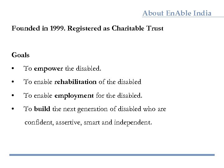 About En. Able India Founded in 1999. Registered as Charitable Trust Goals • To
