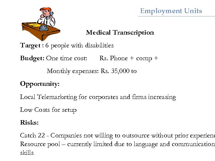 Employment Units Medical Transcription Target : 6 people with disabilities Budget: One time cost:
