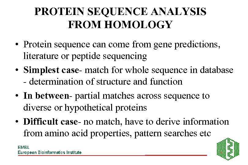 PROTEIN SEQUENCE ANALYSIS FROM HOMOLOGY • Protein sequence can come from gene predictions, literature
