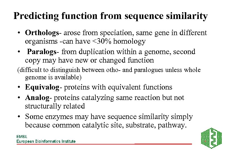 Predicting function from sequence similarity • Orthologs- arose from speciation, same gene in different