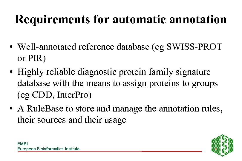 Requirements for automatic annotation • Well-annotated reference database (eg SWISS-PROT or PIR) • Highly