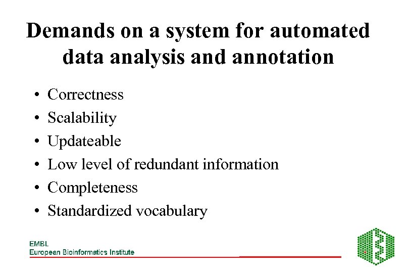 Demands on a system for automated data analysis and annotation • • • Correctness