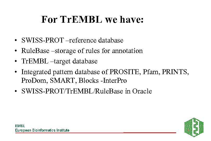 For Tr. EMBL we have: • • SWISS-PROT –reference database Rule. Base –storage of