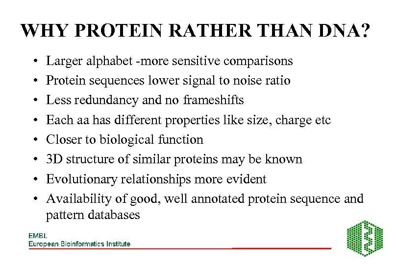 WHY PROTEIN RATHER THAN DNA? • • Larger alphabet -more sensitive comparisons Protein sequences
