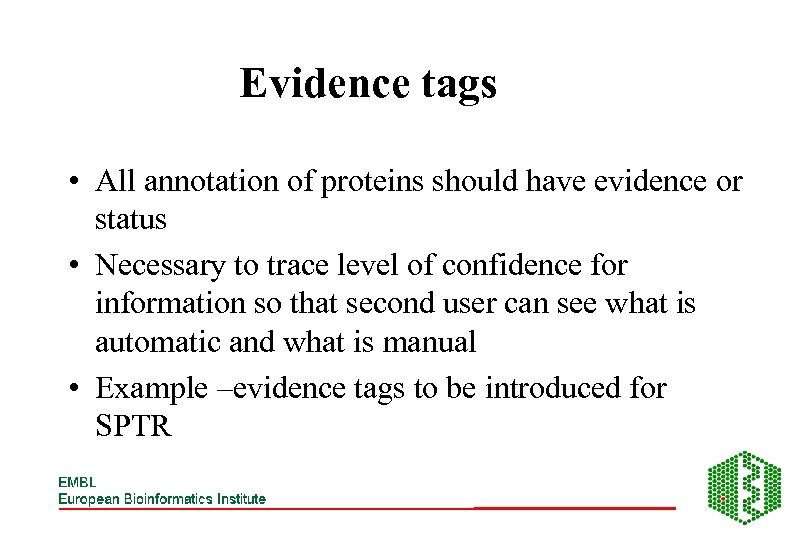 Evidence tags • All annotation of proteins should have evidence or status • Necessary