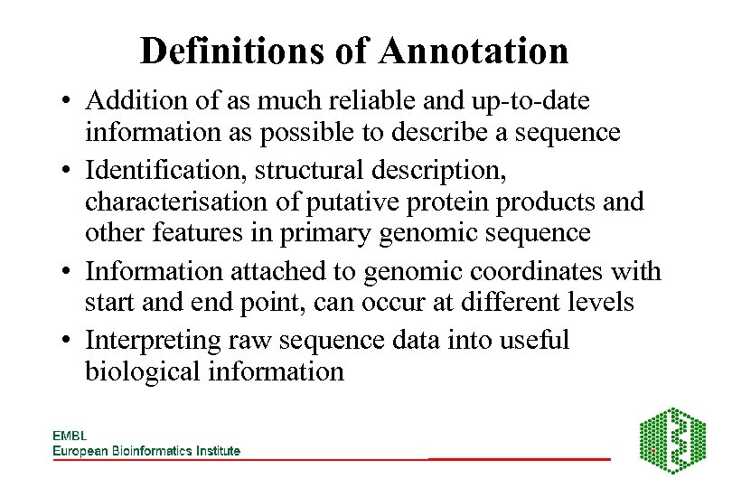 Definitions of Annotation • Addition of as much reliable and up-to-date information as possible