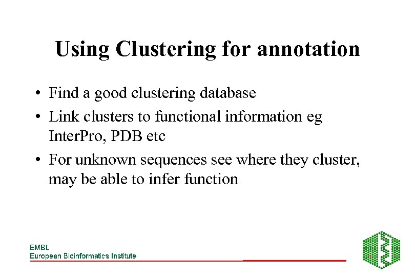 Using Clustering for annotation • Find a good clustering database • Link clusters to